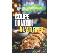 Coupe du monde à l’air fryer : 85 snacks & bouchées croustillantes pour les soirs de foot