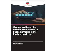Couper en ligne : Le modèle commercial de l'accès anticipé dans l'industrie du jeu