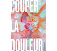Couper la douleur: Vulvodynie, vaginisme, douleurs pelviennes : guérir est possible: 31557
