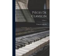 Couperin François 1668-1733 Pièces de clavecin; Volume 1 (Tascabile)