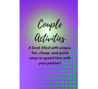 Couple Activities: A book filled with unique, fun, cheap, and quick ways to spend time with your partner!