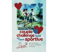Couple Challenge Book: Ecco un couple challenge book italiano, completamente a colori. Al suo interno troverete sfide per coppia a tema sport e forma ... Un bel regalo per coppie sportive attive.