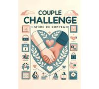 Couple Challenge - Sfide di coppia: La raccolta in italiano di oltre 70 attività e sfide di coppia: Crea nuovi e indimenticabili ricordi con il tuo partner. Perfetto come idea regalo