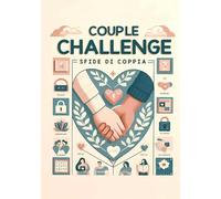 Couple Challenge - Sfide di coppia: La raccolta in italiano di oltre 70 attività e sfide di coppia: Crea nuovi e indimenticabili ricordi con il tuo partner. Perfetto come idea regalo