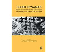 Couple Dynamics: Psychoanalytic Perspectives in Work with the Individual, the Couple, and the Group