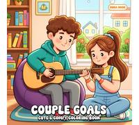 Couple Goals Coloring Book: Soft Romantic Vibes, Playful Everyday Happiness, and Enjoyable Artistic Escapes