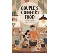 Couple’s Comfort Food: Cozy Recipes to Enjoy Together