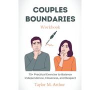 Couples Boundaries Workbook: 75+ Practical Exercise to Balance Independence, Closeness, and Respect