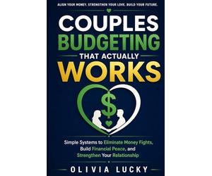 Couples Budgeting That Actually Works: Simple Systems To Eliminate Money Fights, Build Financial Peace, And Strengthen Your Relationship | How To Manage Money Together As A Couple