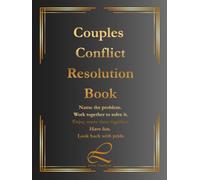 Couples Conflict Resolution Book: Name the problem. Work together to solve it. Enjoy more time together. Have fun. Look back with pride