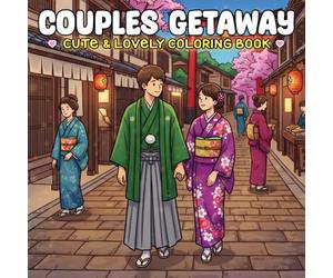 Couples Getaway Coloring Book: Romantic Travel Scenes Coloring Pages Featuring Sweet Lovers, Outdoor Adventures, and Cozy Honeymoon Illustrations for All Ages to Relax
