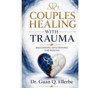 COUPLES HEALING WITH TRAUMA: RELEARNING LOVE BEYOND THE WOUND