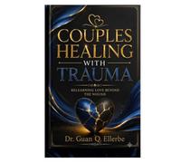 COUPLES HEALING WITH TRAUMA: RELEARNING LOVE BEYOND THE WOUND