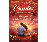 Couples Micro-Challenge Journal 30-Day Guided Prompts to Strengthen Communication, Connection & Love: A Daily Relationship Workbook for Partners to ... Reconnect Emotionally, and Grow Closer