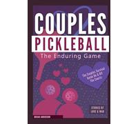 Couples Pickleball: The Enduring Game: Serving Up Love, Laughter, and Longevity on the Courts