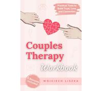 Couples Therapy Workbook: A Super Simple Guide to Rebuild Trust, Improve Communication and Rekindle Intimacy for Lasting Love in Just 10 Minutes a Day