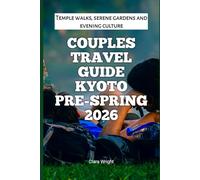 Couples Travel Guide Kyoto Pre-Spring 2026: Temple walks, serene gardens and evening culture