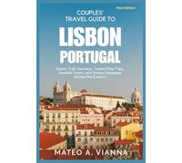 Couples’ Travel Guide to LISBON PORTUGAL: Scenic Train Journeys, Coastal Day Trips, Seaside Towns, and Unique Getaways Across the Country