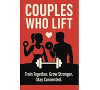 Couples Who Lift: Train Together. Grow Stronger. Stay Connected.