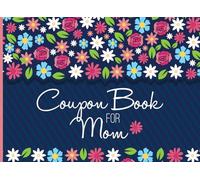 Coupon Book for Mom: Coupon Book as a gift for Mother's Day of for Mom's birthday with 12 Full-Color Blank Coupons to Fill Out Yourself. With Colorful Flower Design