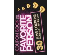 Coupon Book for My Favorite Person - 30 Love Coupons to Fill in: DIY Gift Idea for Wedding, Valentine’s Day, Anniversary, Honeymoon, Christmas & More (for Him, for Her, for Couples)