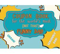 Coupon Book for the World's Most [Not That] Funny Dad: Over 60 Prefilled and Blank Redeemable Coupons and Jokes: 8.25 x 6