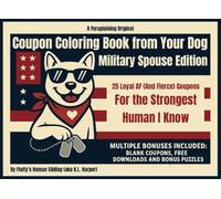 Coupon Coloring Book from Your Dog: Military Spouse Edition: 25 Loyal AF (And Fierce) Coupons for the Strongest Human I Know - Perfect Gift for Dog ... Families, and People Who Need a Laugh