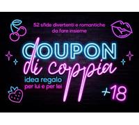 COUPON DI COPPIA: 52 Sfide Divertenti e Romantiche da Fare Insieme: IDEA REGALO PER LUI E PER LEI