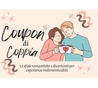 Coupon di coppia: 52 sfide romantiche e divertenti per esperienze indimenticabili. Un anno per costruire ricordi che dureranno una vita!