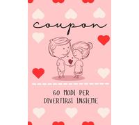 Coupon di coppia: 60 voucher per divertirsi insieme e consolidare il rapporto, ottimo regalo di San Valentino per lui e per lei