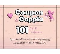 Coupon di Coppia: Blocchetto con 101 Gesti d’amore per divertirsi e creare esperienze romantiche indimenticabili | Il regalo perfetto per coppie