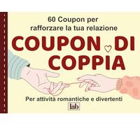 Coupon di Coppia Divertenti e Romantici: 60 Attività ed Esperienze da Vivere Insieme per Rafforzare la Relazione