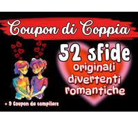Coupon di Coppia Romantici e Divertenti: 52 Idee e Sfide Originali per Rafforzare il Legame e Creare Ricordi Indimenticabili