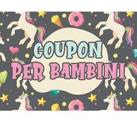 Coupon per Bambini: Libretto di buoni da compilare per i bambini I Buoni in bianco da regalare per compleanni o altre occasioni in cui si può ottenere una ricompensa I Motivo Unicorno