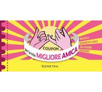 Coupon per la mia migliore amica. Regala momenti unici da vivere insieme!