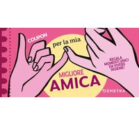 Coupon per la mia migliore amica. Regala momenti unici da vivere insieme!