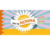 Coupon per la nonna. Buoni per momenti unici da vivere insieme!
