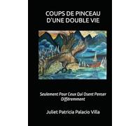 COUPS DE PINCEAU D'UNE DOUBLE VIE: Seulement Pour Ceux Qui Osent Penser Différemment