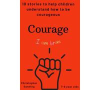 Courage: 10 stories to help children understand how to be courageous