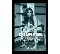 Courage, a memoir by Patricia Alcivar