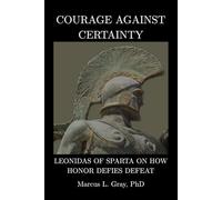 Courage Against Certainty: Leonidas of Sparta on How Honor Defies Defeat
