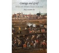 Courage and Grief: Women and Sweden's Thirty Years' War