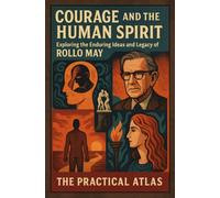 Courage and the Human Spirit: Exploring the Enduring Ideas and Legacy of Rollo May