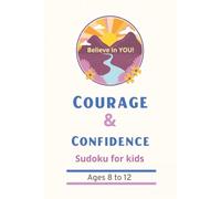 Courage & Confidence Sudoku for Kids: A Fun Brain-Building Puzzle Book with Positive Affirmations for Kids Ages 8-12 | 6x9 110 Pages | 50+ Puzzles Solutions included