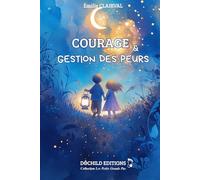 Courage et gestion des peurs: Histoires illustrées pour enfants de 5 à 9 ans - Apprivoiser ses peurs, développer le courage, l’entraide et la confiance en soi