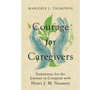 Marjorie J. Tho Courage for Caregivers - Sustenance for the Journey (Tascabile)