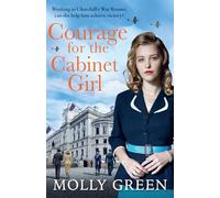 Courage for the Cabinet Girl: The uplifting historical fiction novel from bestselling saga author Molly Green. Working for Winston Churchill, can she help achieve victory?