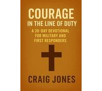 Courage In the Line of Duty: A 30-Day Devotional for Military and First Responders