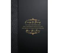 Courage is daring to take the first step, or a different path. It is the decision to place your dreams above your fears: 122 pages blank lined, "6x9", ... notes on things you want to do or remember.