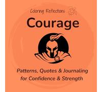 Courage: Mindful coloring patterns and reflections for greater confidence and inner strength
